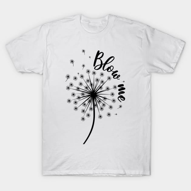 Blow Me Dandelion Flower Pattern Making A Wish T-Shirt by apesarreunited122